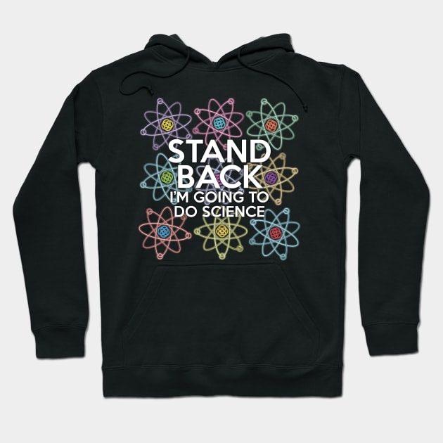 Stand Back I'm Going to do Science Hoodie by Thisisnotme